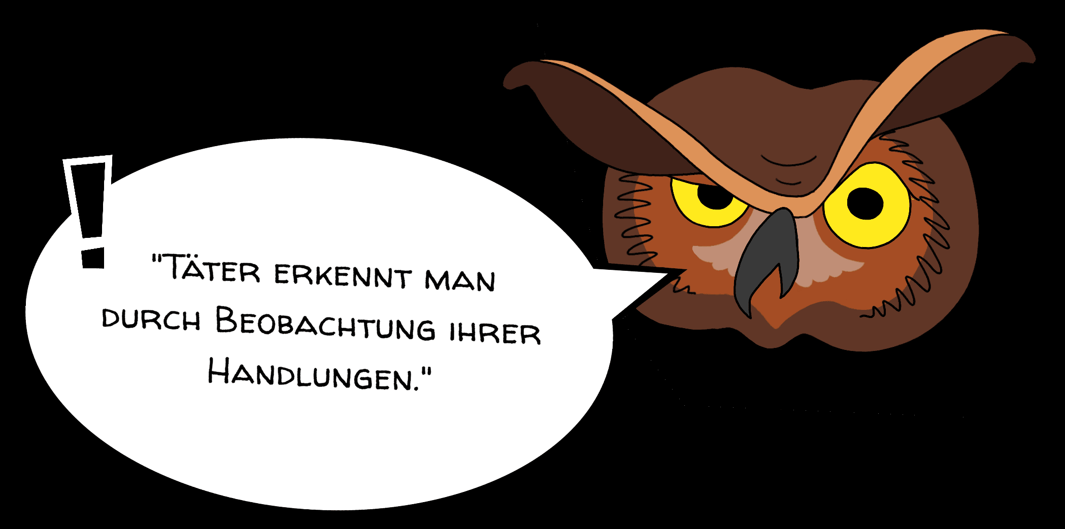 Täter erkennt man durch Beobachtung ihrer Handlung.